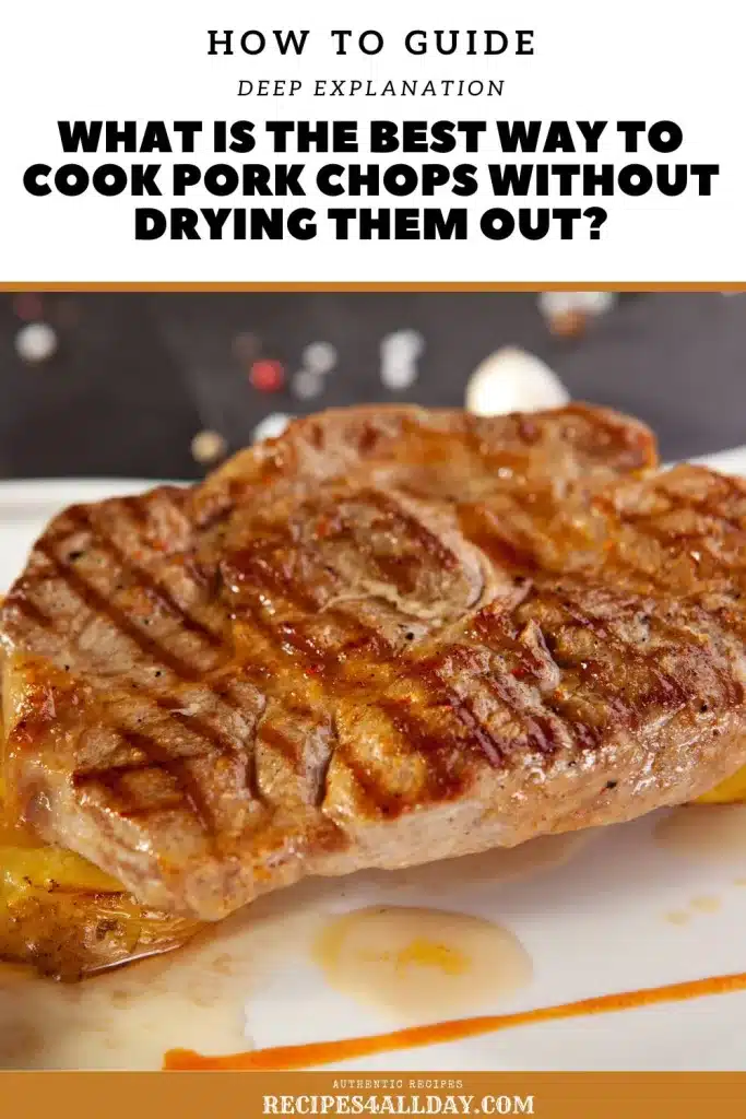 What is the best way to cook pork chops without drying them out?